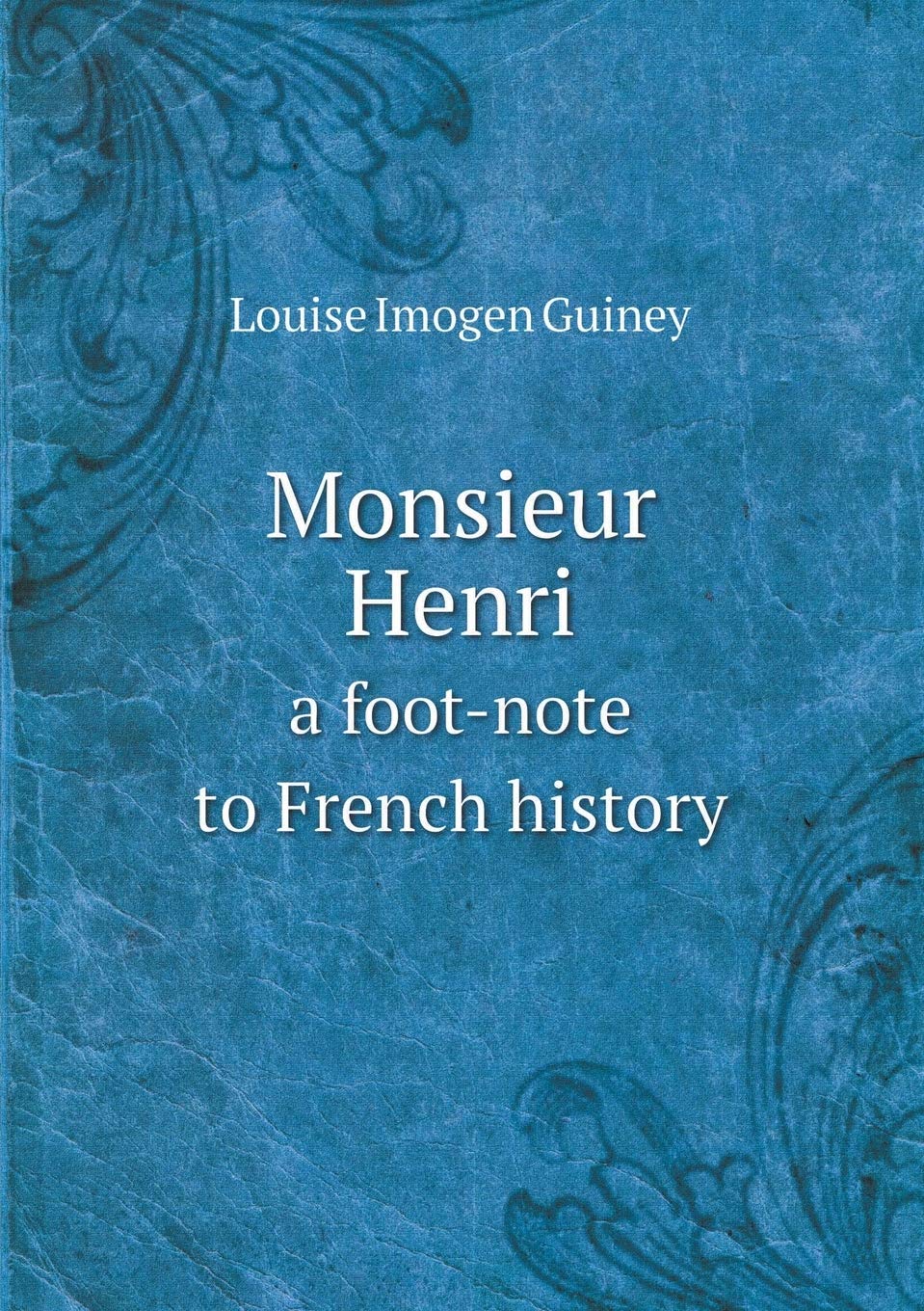 Monsieur Henri A Foot-Note to French History